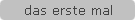 das erste mal