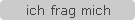 ich frag mich